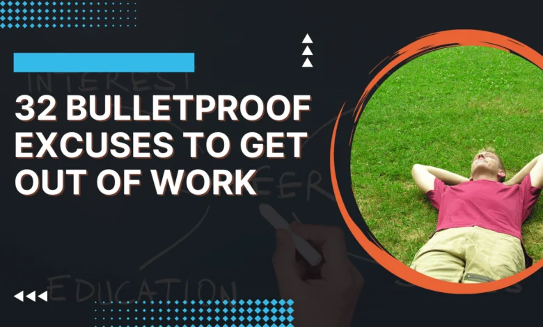 bulletproof excuses to get out of work
