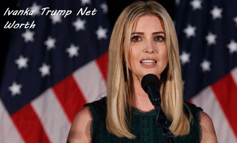 Ivanka Trump Net Worth