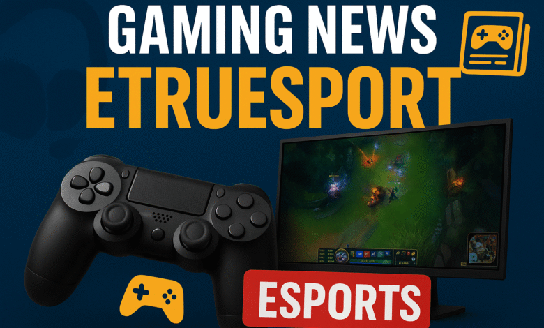 Gaming News Etruesport
